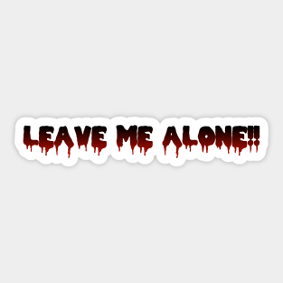 LEAVE ME ALONE!! in Black to Red Ombre Sticker